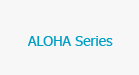 ALOHA Series